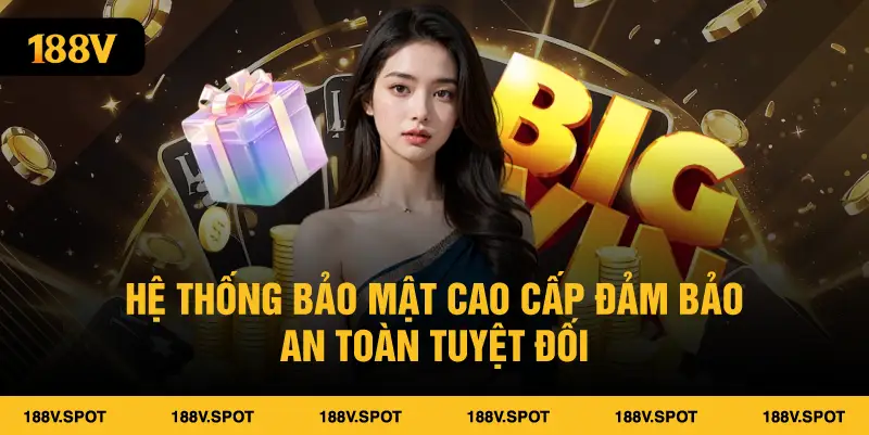 Hệ thống bảo mật cao cấp đảm bảo an toàn tuyệt đối