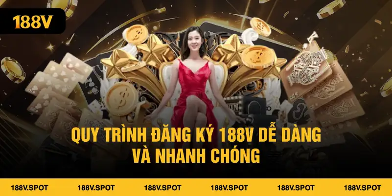 Quy trình đăng ký 188V dễ dàng và nhanh chóng