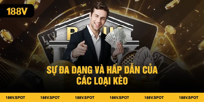 Sự đa dạng và hấp dẫn của các loại kèo